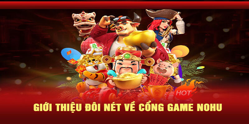 Giới Thiệu NOHU: Cảm Nhận Mới Về Trải Nghiệm Cá Cược 1 Tổng quan giới thiệu NOHU hấp dẫn