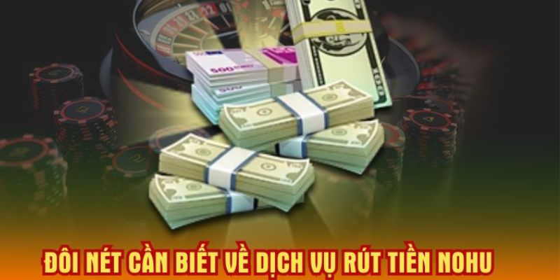 Rút Tiền NOHU - Cách Thực Hiện Giao Dịch Nhanh Trong 5 Phút 2 rut-tien-nohu-1